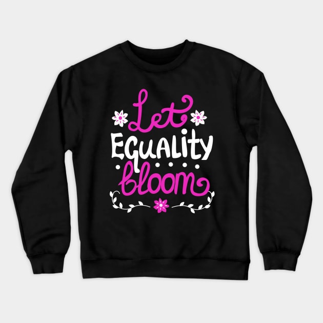 Let Equality Bloom Crewneck Sweatshirt by KsuAnn